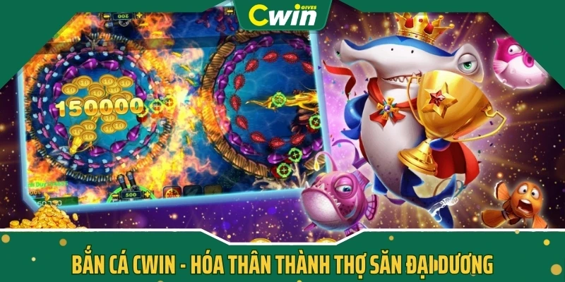 Bắn cá CWIN - hóa thân thành thợ săn đại dương