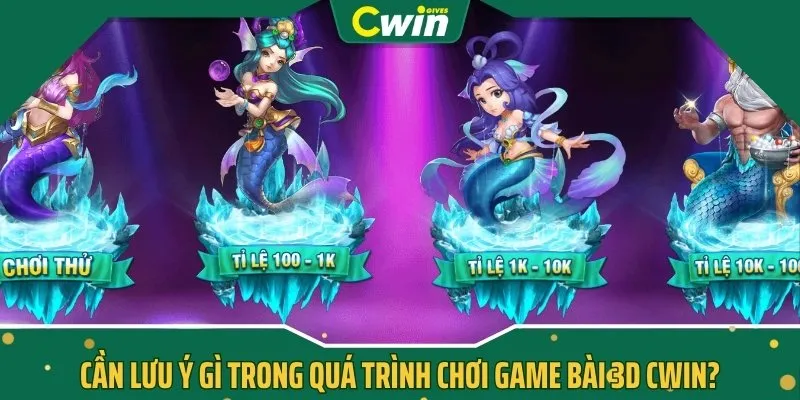 Cần lưu ý gì trong quá trình chơi game bài 3D CWIN?