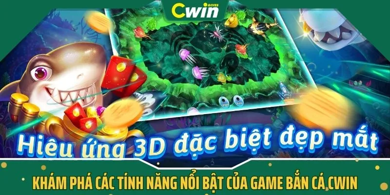 Khám phá các tính năng nổi bật của game bắn cá CWIN